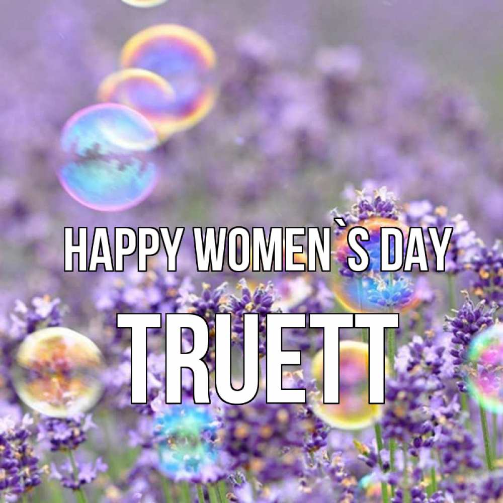 Greetings card с именем, Truett happy women`s day цветы Greetings with text for free download 